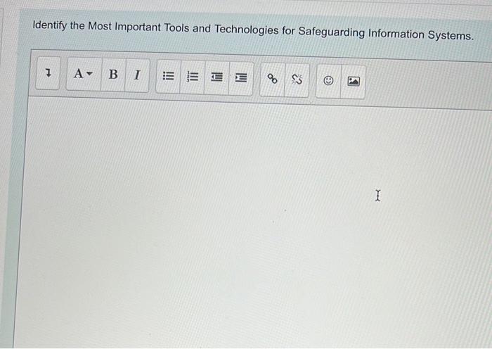 Identify The Most Important Tools And Technologies For Safeguarding Information Systems 7 A B I Eeee 85 3 I 1