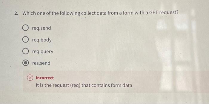 2 Which One Of The Following Collect Data From A Form With A Get Request O Req Send Oreq Body Oreq Query Res Send Inco 1
