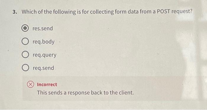 3 Which Of The Following Is For Collecting Form Data From A Post Request Res Send O Req Body O Req Query Req Send X In 1