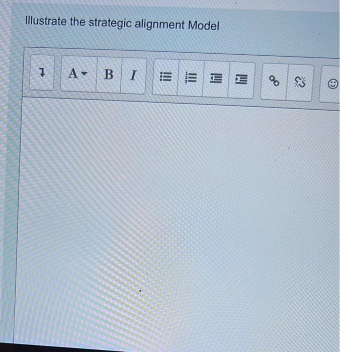 Illustrate The Strategic Alignment Model 7 A Bi Ee Go 23 1