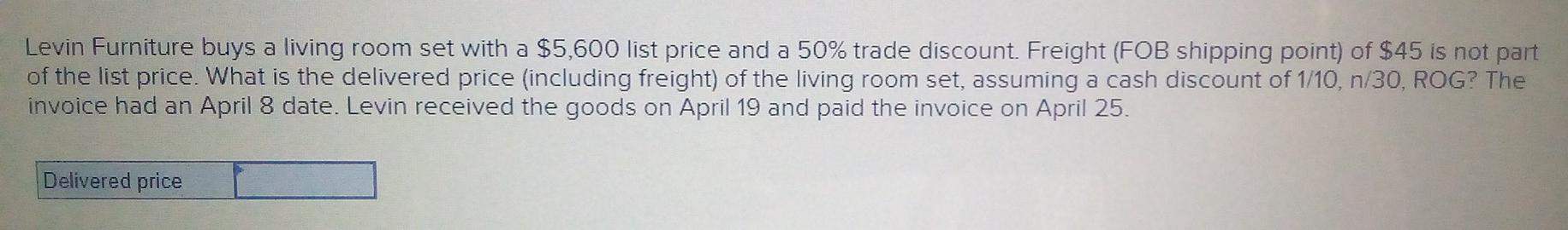 Levin Furniture Buys A Living Room Set With A 5 600 List Price And A 50 Trade Discount Freight Fob Shipping Point O 1