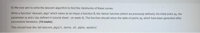8 We Now Aim To Write The Descent Algorithm To Find The Minimums Of These Curves Write A Function Descent Algo Which 1