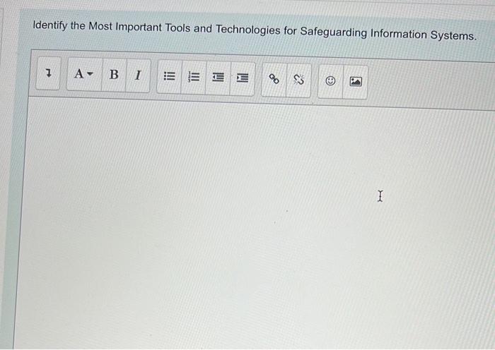 Identify The Most Important Tools And Technologies For Safeguarding Information Systems 7 A B I Eeee S 3 I 1