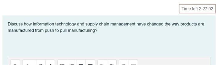 Time Left 2 27 02 Discuss How Information Technology And Supply Chain Management Have Changed The Way Products Are Manuf 1