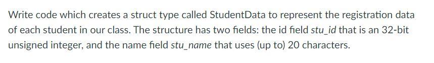 Write Code Which Creates A Struct Type Called Student Data To Represent The Registration Data Of Each Student In Our Cla 1