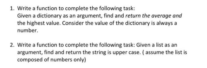 1 Write A Function To Complete The Following Task Given A Dictionary As An Argument Find And Return The Average And T 1