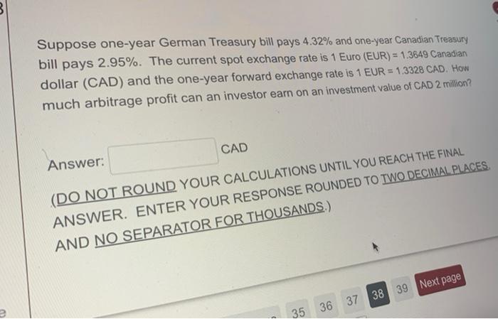 Suppose One Year German Treasury Bill Pays 4 32 And One Year Canadian Treasury Bill Pays 2 95 The Current Spot Exchan 1