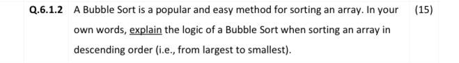 Q 6 1 2 A Bubble Sort Is A Popular And Easy Method For Sorting An Array In Your Own Words Explain The Logic Of A Bubbl 1