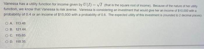 Vanessa Has A Utility Function For Income Given By U T Vi That Is The Square Root Of Income Because Of The Nature 1