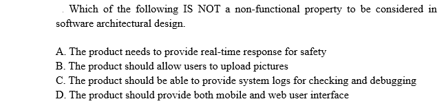 Which Of The Following Is Not A Non Functional Property To Be Considered In Software Architectural Design A The Produc 1
