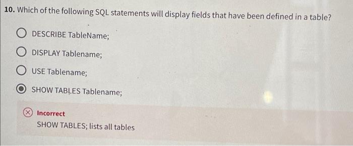 10 Which Of The Following Sql Statements Will Display Fields That Have Been Defined In A Table O Describe Tablename O 1