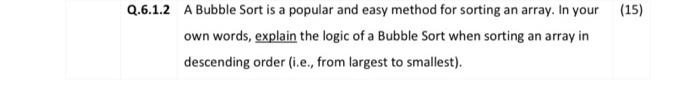 Q 6 1 2 A Bubble Sort Is A Popular And Easy Method For Sorting An Array In Your Own Words Explain The Logic Of A Bubbl 1