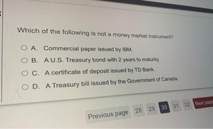 Which Of The Following Is Not A Money Market Instrument O A Commercial Paper Issued By Ibm Ob Au S Treasury Bond Wi 1