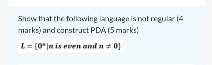 Show That The Following Language Is Not Regular 4 Marks And Construct Pda 5 Marks L 0 N Is Even And N 0 1
