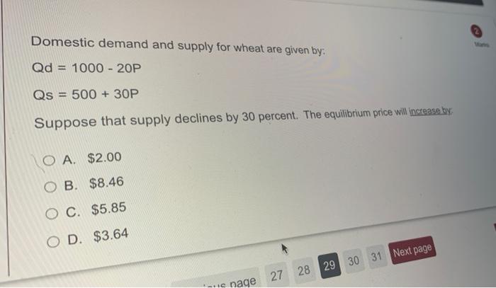 Domestic Demand And Supply For Wheat Are Given By Qd 1000 20p Qs 500 30p Suppose That Supply Declines By 30 Per 1