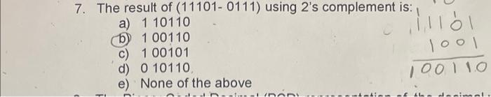 7 The Result Of 11101 0111 Using 2 S Complement Is 1 10110 A B C D 0 10110 E None Of The Above 1 00110 1 0010 1