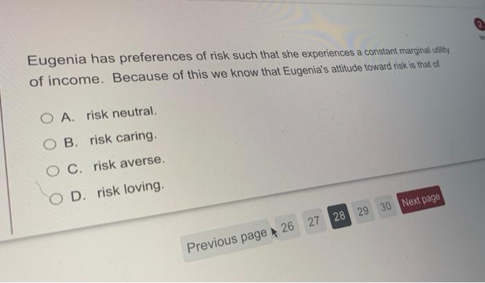 Eugenia Has Preferences Of Risk Such That She Experiences A Constant Marginal Utility Of Income Because Of This We Know 1