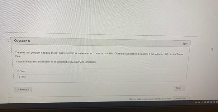 D Question 8 The Selection Problem Is To Find The Ith Order Statistic For A Given Set Of N Unsorted Numbers Given This 1