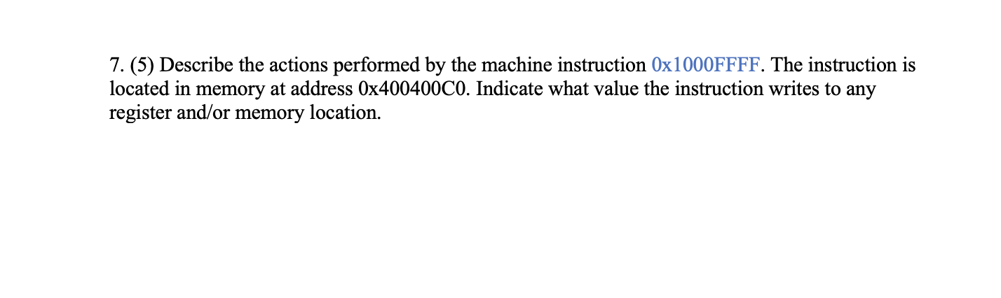 7 5 Describe The Actions Performed By The Machine Instruction 0x1000ffff The Instruction Is Located In Memory At Add 1