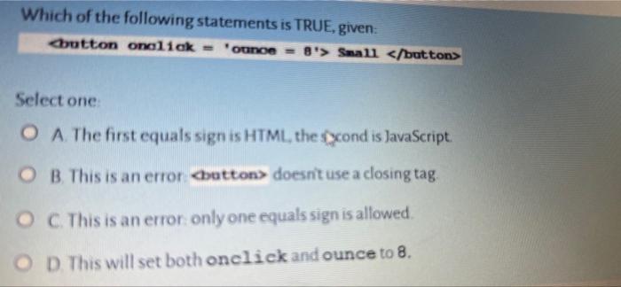 Which Of The Following Statements Is True Given Button Onclick Ounce 8 Small Button Select One O A The Firs 1