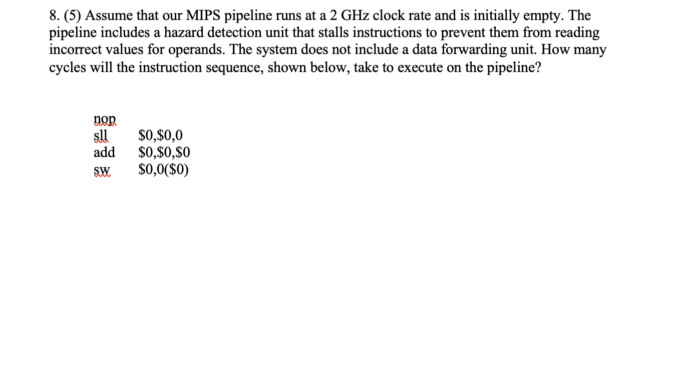 8 5 Assume That Our Mips Pipeline Runs At A 2 Ghz Clock Rate And Is Initially Empty The Pipeline Includes A Hazard D 1
