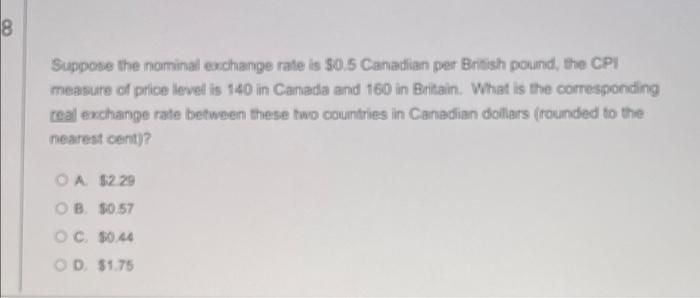 18 Suppose The Nominal Exchange Rate Is 0 5 Canadian Per British Pound The Cpi Measure Of Price Level Is 140 In Canada 1