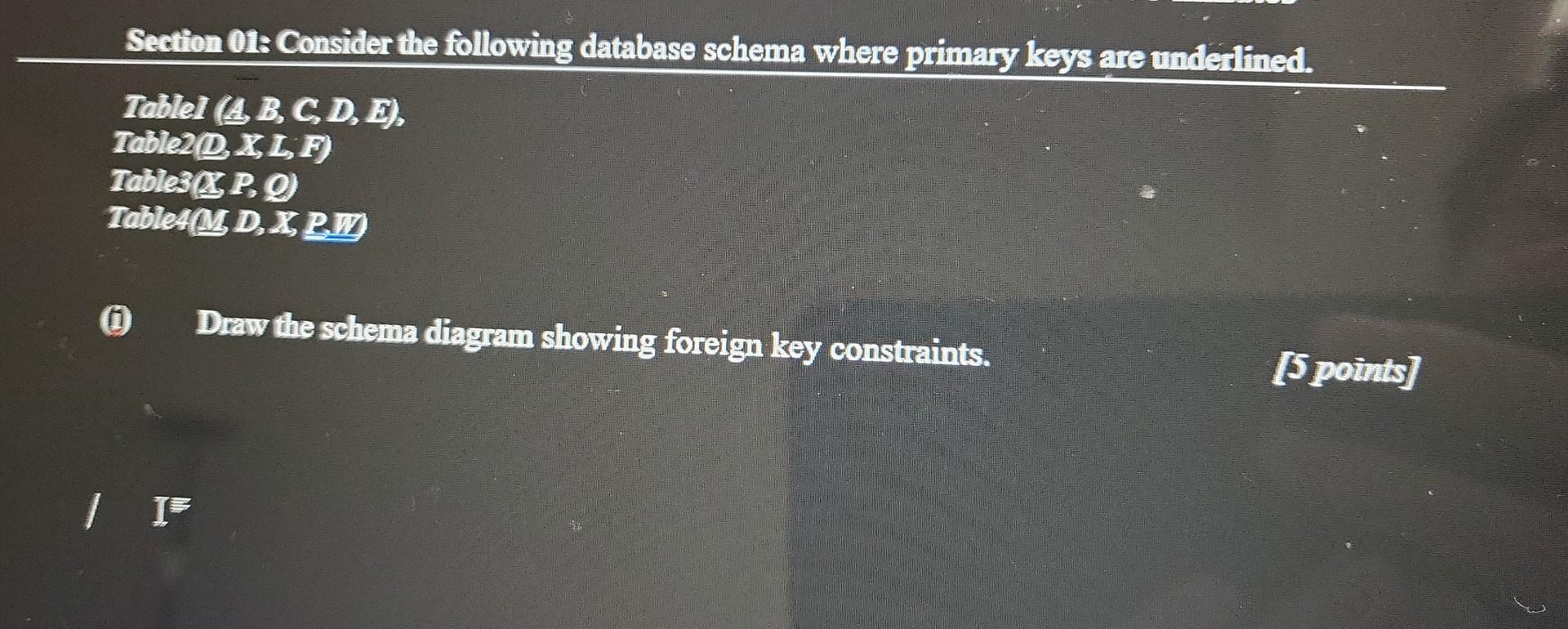 Section 01 Consider The Following Database Schema Where Primary Keys Are Underlined Tablel A B C D E Table2 D 1