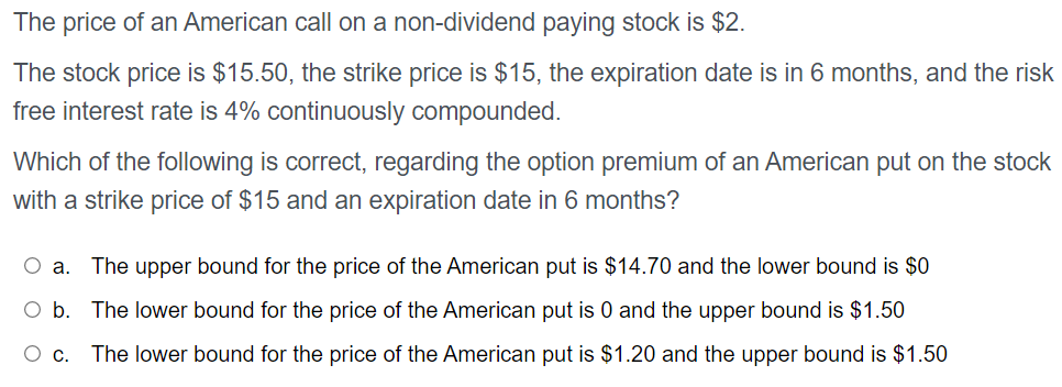 The Price Of An American Call On A Non Dividend Paying Stock Is 2 The Stock Price Is 15 50 The Strike Price Is 15 1