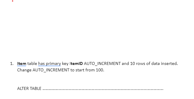 1 Item Table Has Primary Key Itemid Auto Increment And 10 Rows Of Data Inserted Change Auto Increment To Start From 10 1