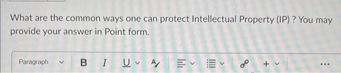 What Are The Common Ways One Can Protect Intellectual Property Ip You May Provide Your Answer In Point Form Paragrap 1