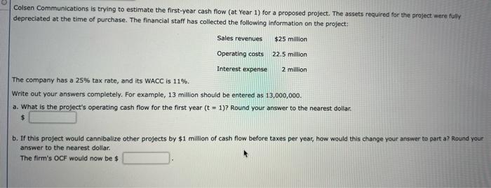 Colsen Communications Is Trying To Estimate The First Year Cash Flow At Year 1 For A Proposed Project The Assets Requ 1