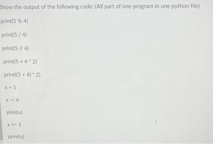 Show The Output Of The Following Code All Part Of One Program In One Python File Print 5 4 Print 5 4 Print 5 4 1