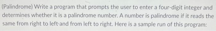 Palindrome Write A Program That Prompts The User To Enter A Four Digit Integer And Determines Whether It Is A Palindro 1