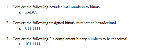 1 Convert The Following Hexadecimal Numbers To Binary A Xabcd 2 Convert The Following Unsigned Binary Numbers To Hex 1