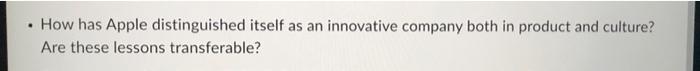 How Has Apple Distinguished Itself As An Innovative Company Both In Product And Culture Are These Lessons Transferabl 1