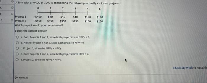 7 A Firm With A Wacc Of 10 Is Considering The Following Mutually Exclusive Projects 0 1 2 3 5 3 O 4 3 O 10 Project 1