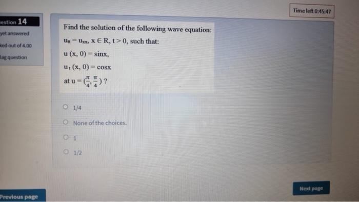 Time Left 0 45 47 Mestion 14 Yet Answered Ed Out Of 4 00 Tag Question Find The Solution Of The Following Wave Equation 1