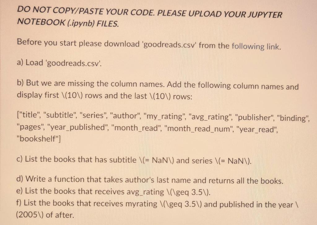 Do Not Copy Paste Your Code Please Upload Your Jupyter Notebook Ipynb Files Before You Start Please Download Goodr 1