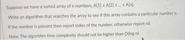 Suppose We Have A Sorted Array Of N Numbers A 1 A 2 A N Write An Algorithm That Searches The Array To See 1