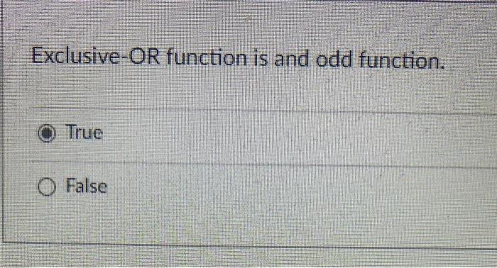 Exclusive Or Function Is And Odd Function True O False 1