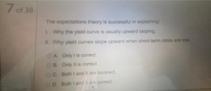 7 Of 38 The Expectations Theory Is Successful In Explaining Lwhy The Yield Curve Is Usually Upward Sloping Il Why Yield 1