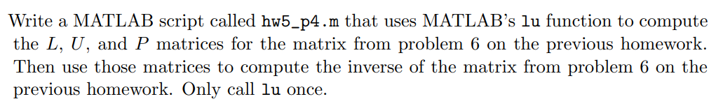 Write A Matlab Script Called Hw5 P4 M That Uses Matlab S Lu Function To Compute The L U And P Matrices For The Matrix 1