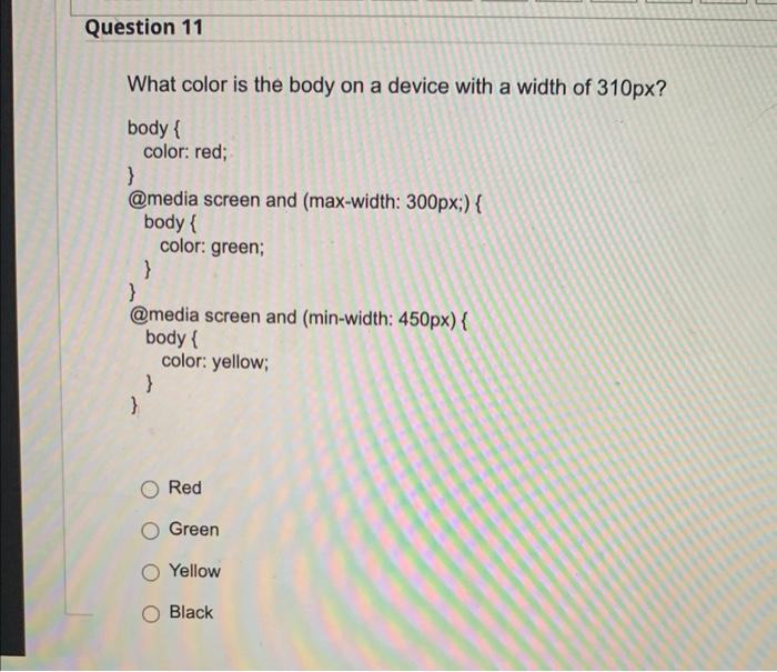 Question 11 What Color Is The Body On A Device With A Width Of 310px Body Media Screen And Max Width 300px B 1