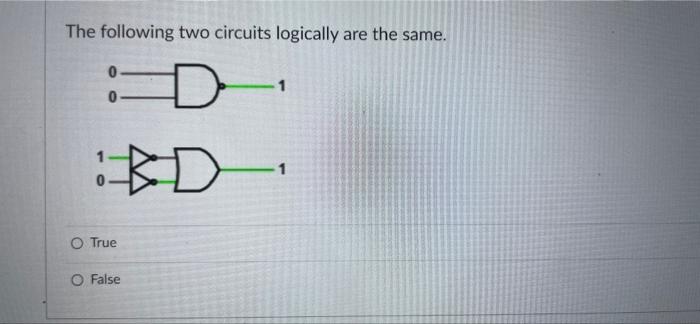 The Following Two Circuits Logically Are The Same 0 Bd D O True O False 1 1