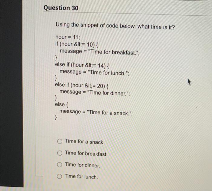 Question 30 Using The Snippet Of Code Below What Time Is It Hour 11 If Hour Lt 10 Message Time For Breakf 1