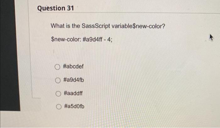 Question 31 What Is The Sassscript Variable New Color New Color A9d4ff 4 O Abcdef O A9d4fb O Aaddff O A5d0fb 1