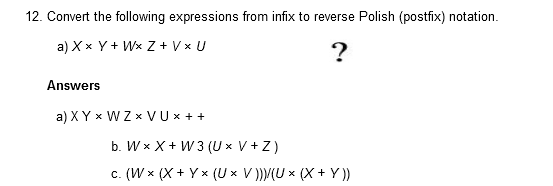 12 Convert The Following Expressions From Infix To Reverse Polish Postfix Notation A X X Y Wx Z Vxu Answers A X 1