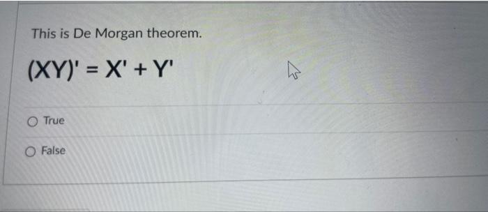 This Is De Morgan Theorem Xy X Y O True O False 1