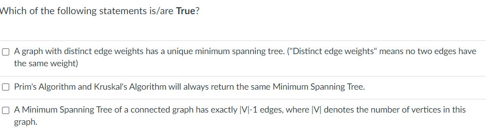 Which Of The Following Statements Is Are True O A Graph With Distinct Edge Weights Has A Unique Minimum Spanning Tree 1