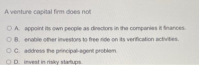 A Venture Capital Firm Does Not O A Appoint Its Own People As Directors In The Companies It Finances Ob Enable Other 1